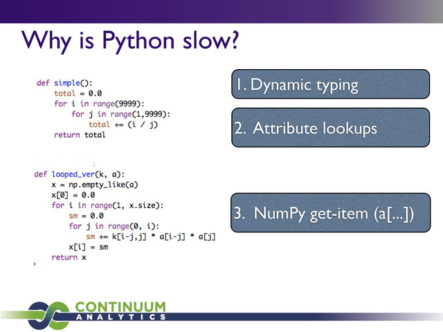 Why is Python slow?
1. Dynamic typing
2. Attribute lookups
3. NumPy get-item (a[...])
