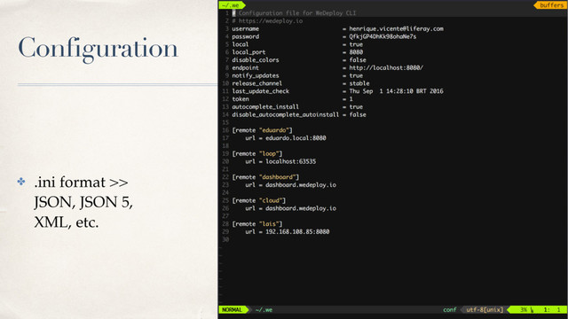 Configuration
✤ .ini format >>
JSON, JSON 5,
XML, etc.

