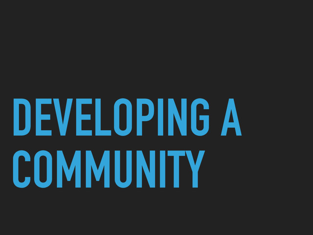 DEVELOPING A
COMMUNITY
