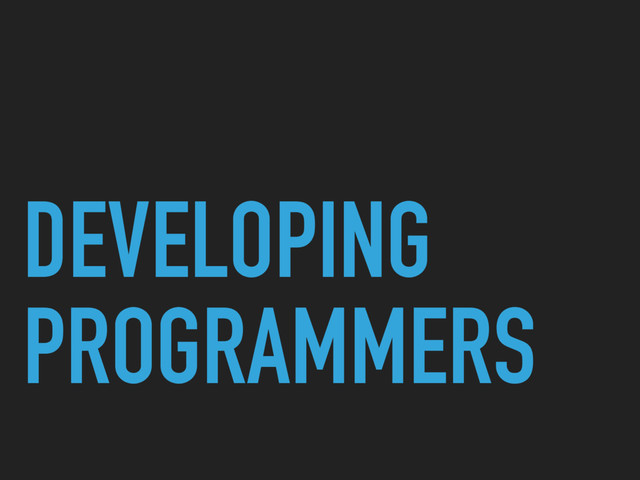 DEVELOPING
PROGRAMMERS
