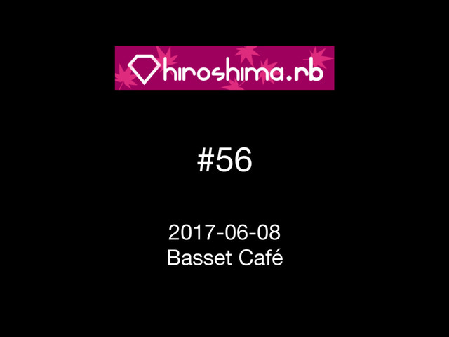 #56 
 
2017-06-08 
Basset Café

