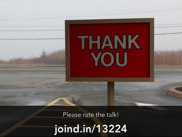 joind.in/13224
Please rate the talk!
