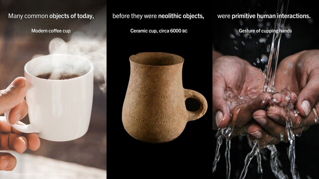 Cassini Nazir · The Shape of Trust
Many common objects of today, were primitive human interactions.
before they were neolithic objects,
Ceramic cup, circa 6000 BC
Modern coffee cup Gesture of cupping hands
Cassini Nazir · The Shape of Trust: UXPA Dallas · Oct. 24, 2019
