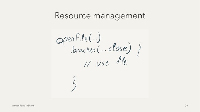 Resource management
Itamar Ravid - @itrvd 39
