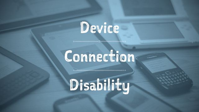 Device
Connection
Disability
