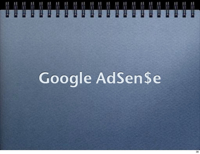 Google AdSen$e
38
