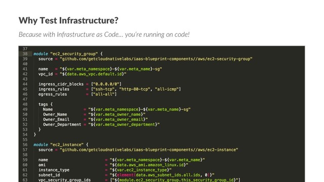 Why Test Infrastructure?
Because with Infrastructure as Code… you‘re running on code!
