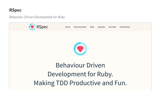 RSpec
Behaviour-Driven Development for Ruby
