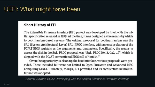 OXIDE
UEFI: What might have been
Source: Beyond BIOS: Developing with the Uniﬁed Extensible Firmware Interface
