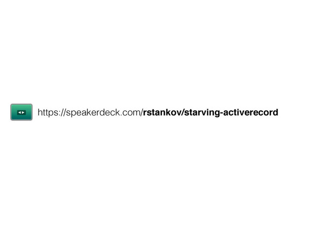https://speakerdeck.com/rstankov/starving-activerecord
