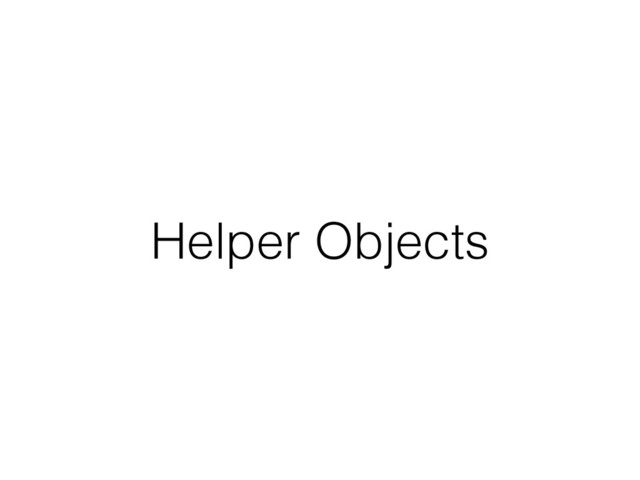 Helper Objects
