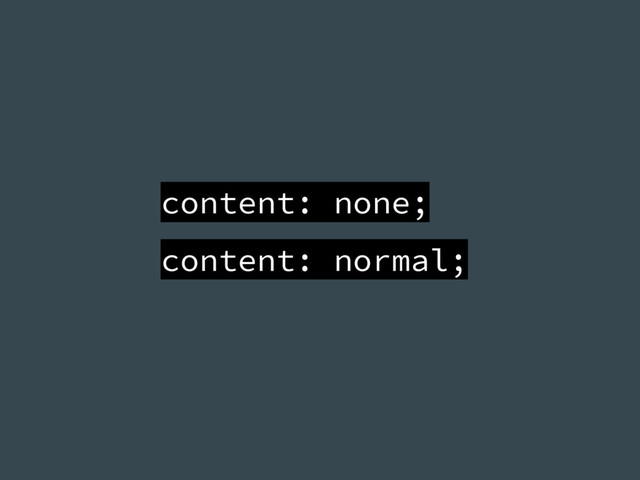 content: none;
content: normal;

