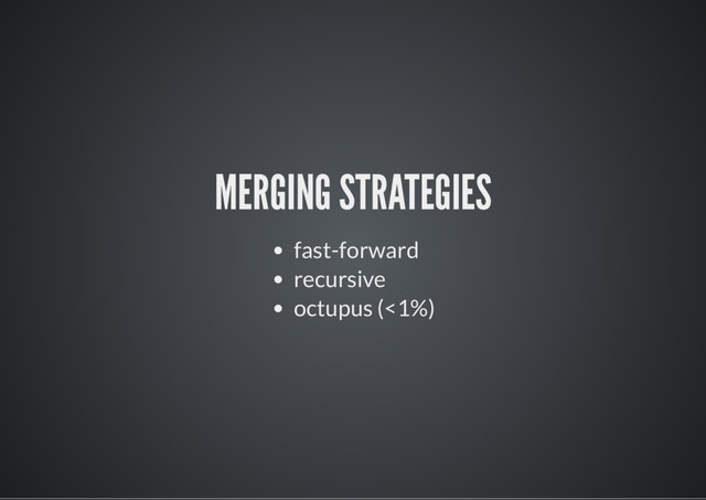 MERGING STRATEGIES
fast-forward
recursive
octupus (<1%)
