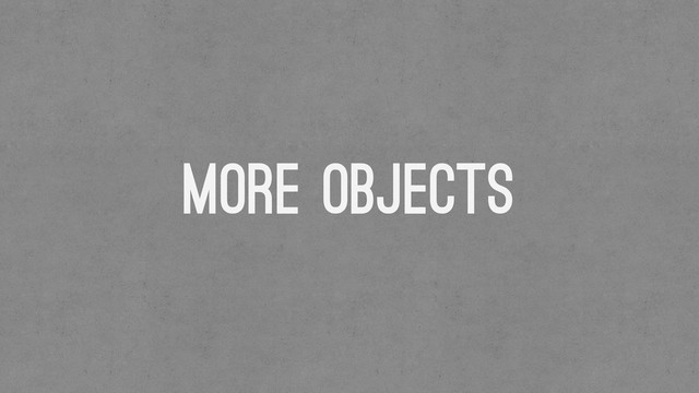 More Objects
