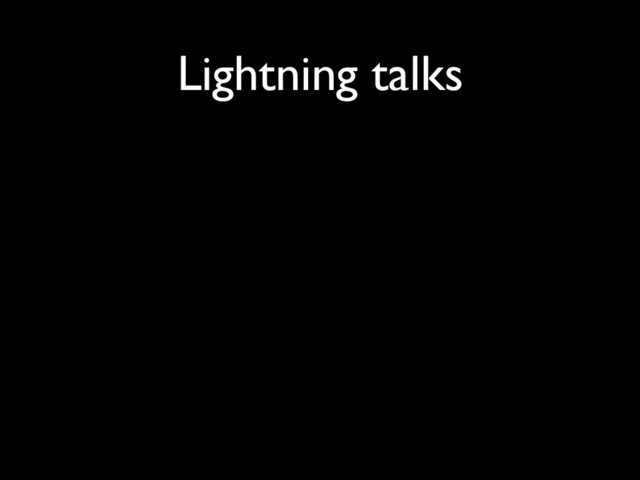 Lightning talks
