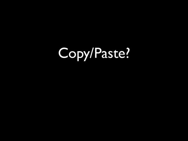 Copy/Paste?
