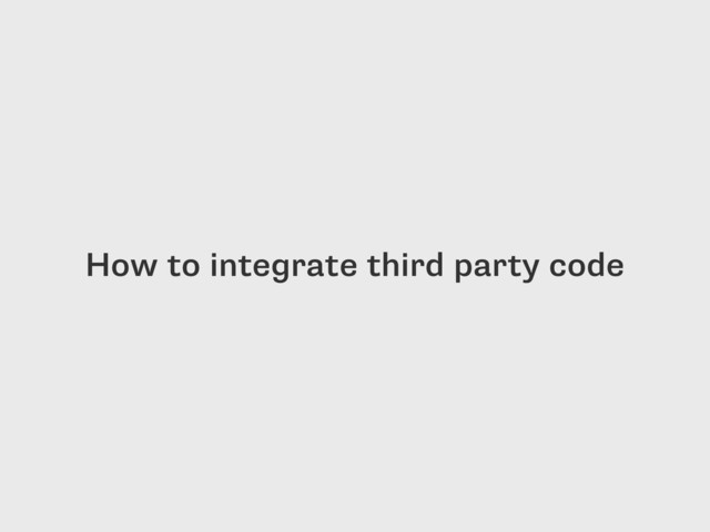 How to integrate third party code
