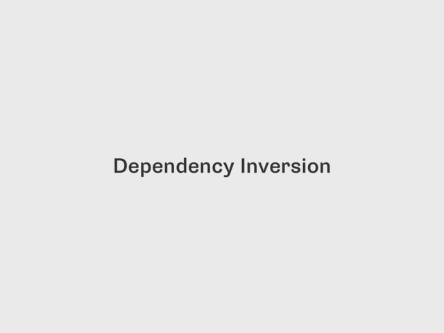 Dependency Inversion
