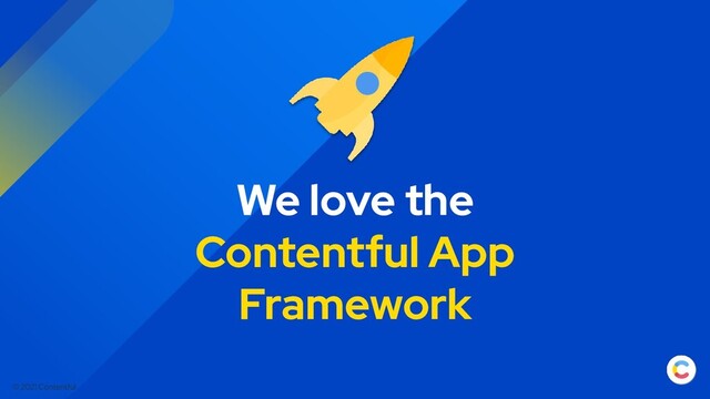 © 2021 Contentful
We love the
Contentful App
Framework
