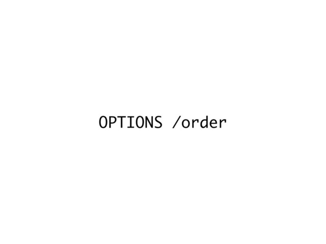 OPTIONS /order
