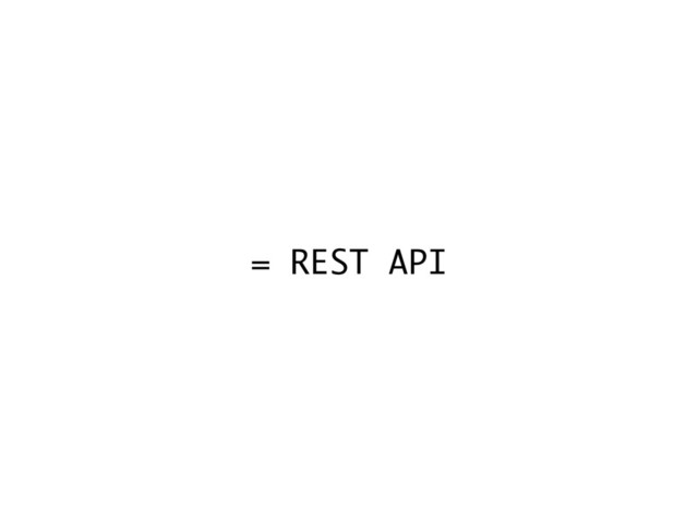 = REST API
