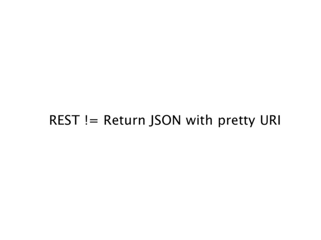 REST != Return JSON with pretty URI
