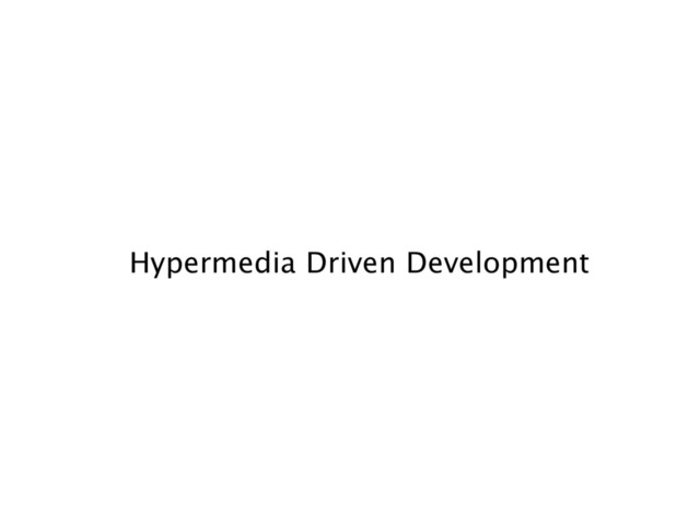 Hypermedia Driven Development
