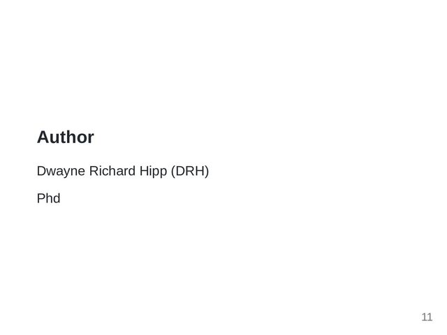 Author
Dwayne Richard Hipp (DRH)
Phd
11
