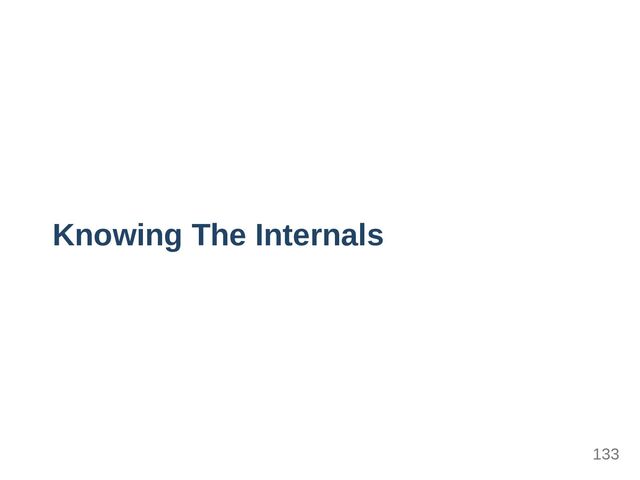 Knowing The Internals
133
