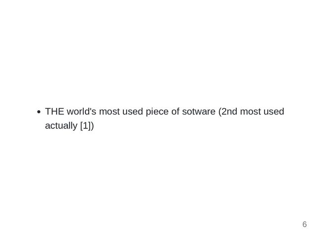 THE world's most used piece of sotware (2nd most used
actually [1])
6
