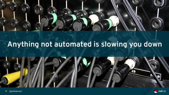 @jankleinert
15
Anything not automated is slowing you down
