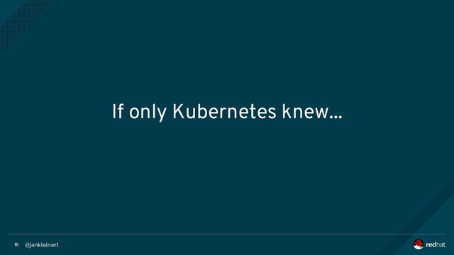 @jankleinert
16
If only Kubernetes knew...
