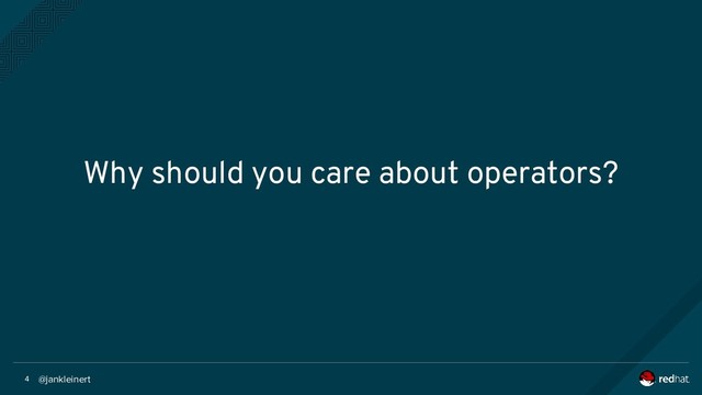 @jankleinert
4
Why should you care about operators?
