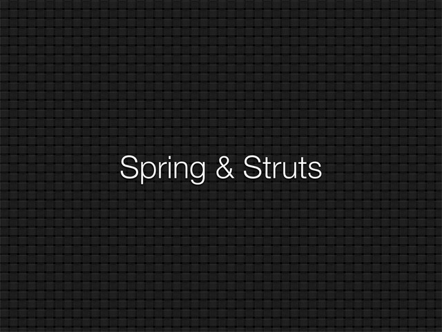 Spring & Struts
