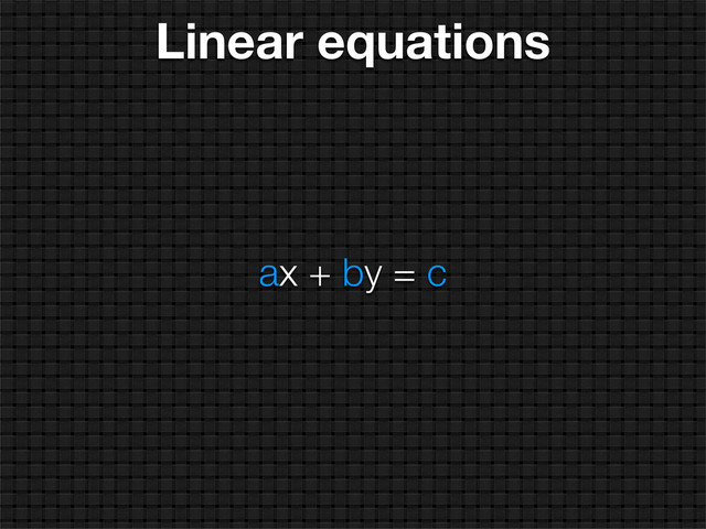 ax + by = c
Linear equations
