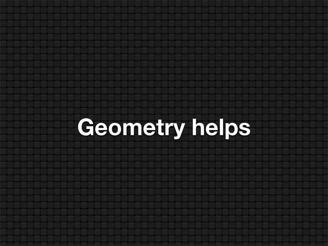 Geometry helps
