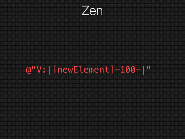 Zen
@"V:|[newElement]-100-|"
