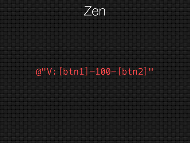 Zen
@"V:[btn1]-100-[btn2]"
