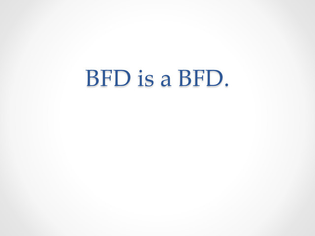 BFD  is  a  BFD.  
  
	
