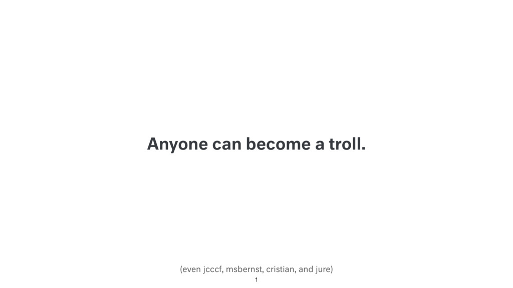 Anyone Can Become a Troll