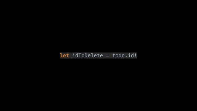 let idToDelete = todo.id!

