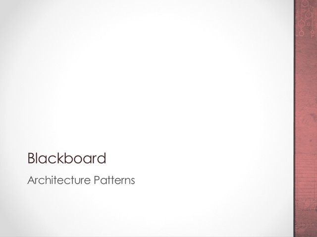 Blackboard
Architecture Patterns
