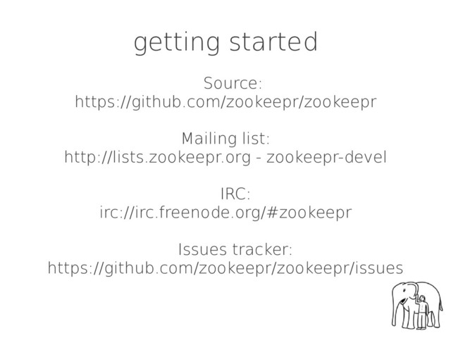 getting started
Source:
https://github.com/zookeepr/zookeepr
Mailing list:
http://lists.zookeepr.org - zookeepr-devel
IRC:
irc://irc.freenode.org/#zookeepr
Issues tracker:
https://github.com/zookeepr/zookeepr/issues
