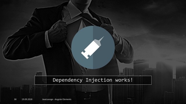 19.09.2018 JavaLounge - Angular Elements
38
Dependency Injection works!

