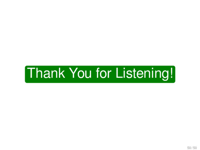 Thank You for Listening!
50 / 50
