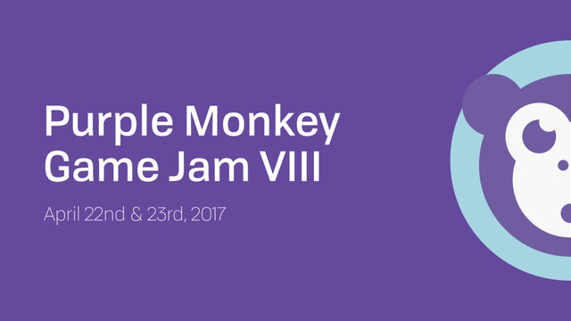 Purple Monkey
Game Jam VIII
April 22nd & 23rd, 2017
