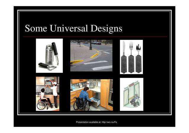 Some Universal Designs
Presentation available at: http://wix.nu/Fe
