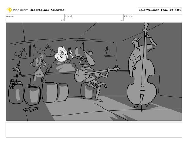Scene
16
Panel
A
Dialog
Entertainme Animatic ColinVaughan_Page 107/208
