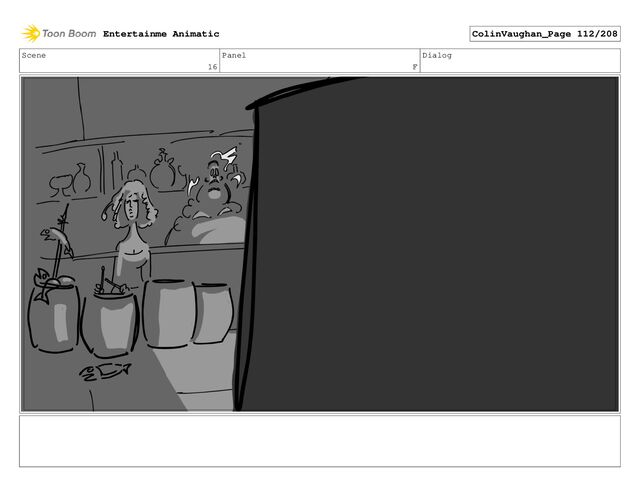 Scene
16
Panel
F
Dialog
Entertainme Animatic ColinVaughan_Page 112/208
