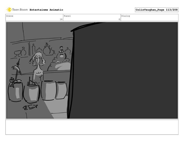 Scene
16
Panel
G
Dialog
Entertainme Animatic ColinVaughan_Page 113/208
